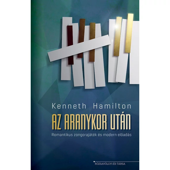 Az aranykor után - Romantikus zongorajáték és modern el?adás - Kenneth Hamilton
