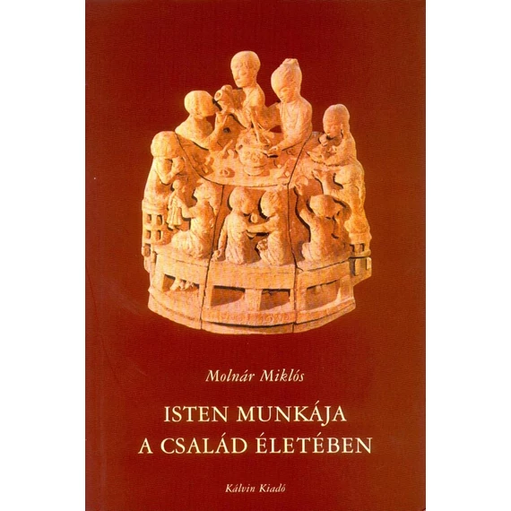 Isten munkája a család életében - AZ 1 Móz 37-50 alapján - Molnár Miklós