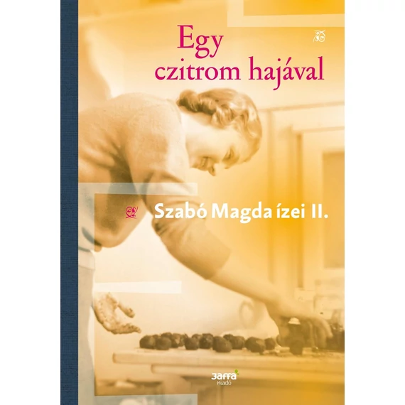 Egy czitrom hajával - Szabó Magda ízei II. - Szabó Magda