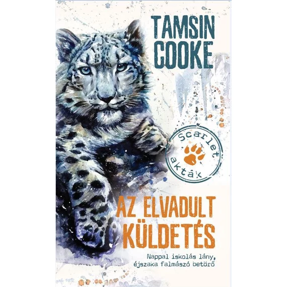 Az elvadult küldetés - Scarlet-akták - Nappal iskolás lány, éjszaka falmászó betörő - Tamsin Cooke
