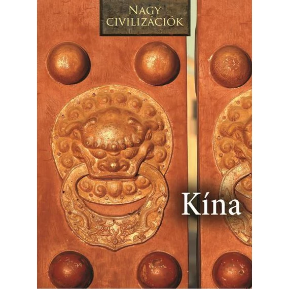 Nagy civilizációk - Kína - Hajnal Gabriella