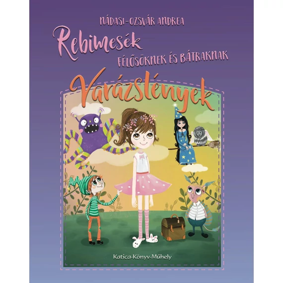 Rebimesék 1. - Félősöknek és bátraknak, Varázslények - Nádasi-Ozsvár Andrea