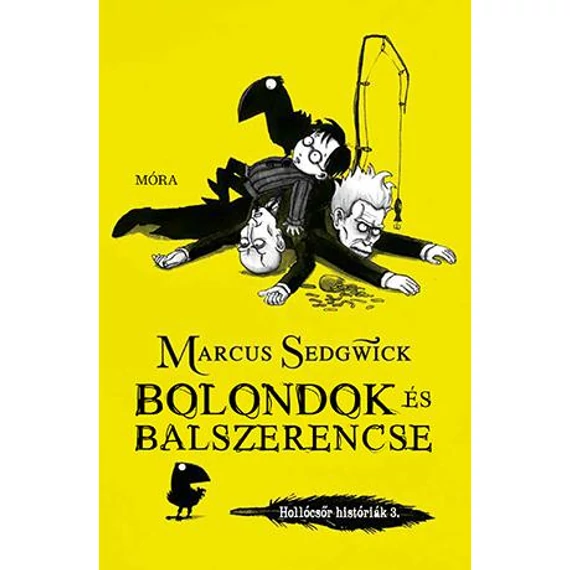 Bolondok és balszerencse - Hollócsőr históriák 3. - Marcus Sedgwick
