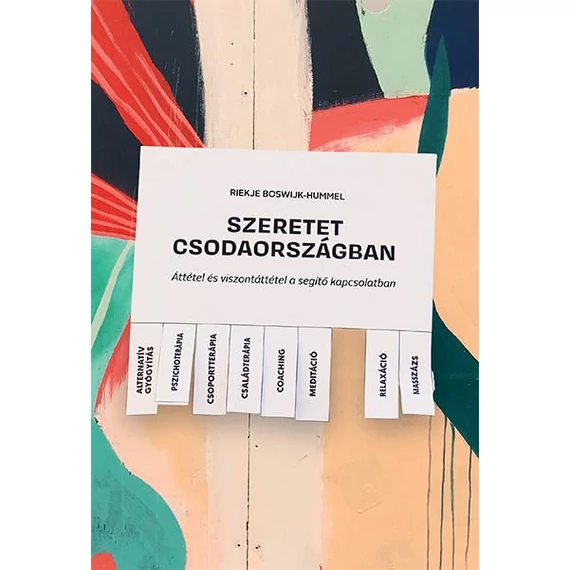 Szeretet Csodaországban - Áttétel és viszontáttétel a segítő kapcsolatban - Riekje Boswijk-Hummel