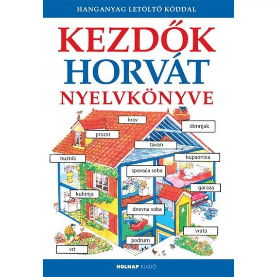 Kezdők horvát nyelvkönyve - A hanganyag letölthető a www.holnapkiado.hu oldalon - Helen Davies