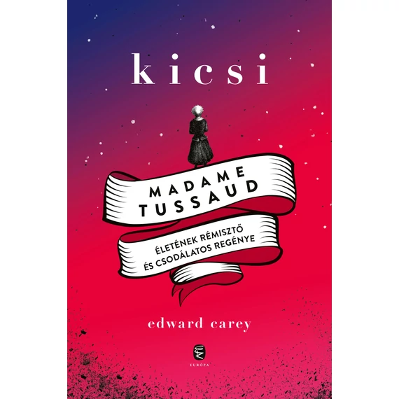 Kicsi - Madame Tussaud életének rémisztő és csodálatos regénye - Edward Carey