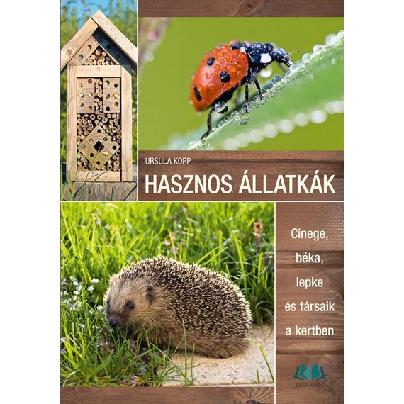Hasznos állatkák - Cinege, béka, lepke és társaik a kertben - Ursula Kopp