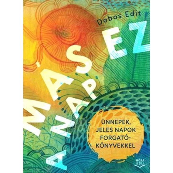 Más ez a nap - Ünnepek, jeles napok forgatókönyvekkel - letölthető hanganyaggal - Dobos Edit