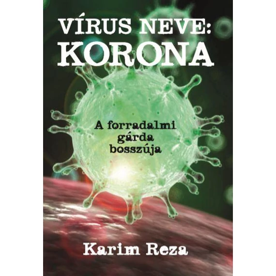 Vírus neve: Korona - A forradalmi gárda bosszúja - Karim Reza