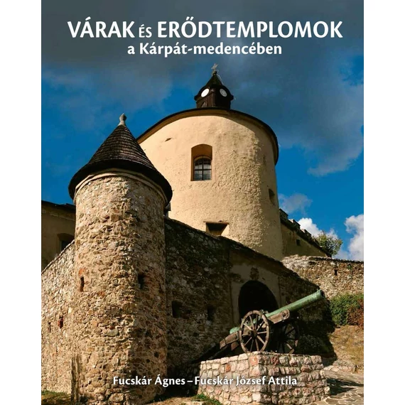 Várak és erődtemplomok a Kárpát-medencében - Fucskár József Attila