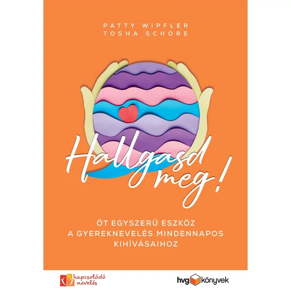 Hallgasd meg! - Öt egyszerű eszköz a gyereknevelés mindennapos kihívásaihoz - Tosha Schore