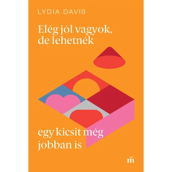 Elég jól vagyok, de lehetnék egy kicsit még jobban is - Lydia Davis