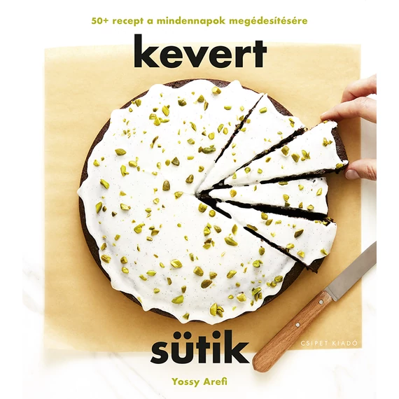 Kevert sütik - 50+ recept a mindennapok megédesítésére - Yossy Arefi