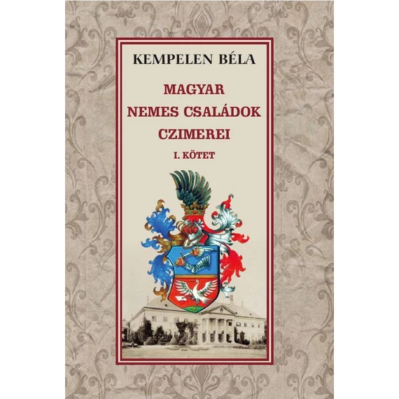 Magyar nemes családok czimerei I. kötet - Kempelen Béla