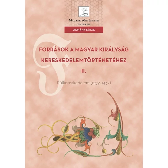 Források a Magyar Királyság kereskedelemtörténetéhez II. - Külkereskedelem (1259-1437) - Weisz Boglárka