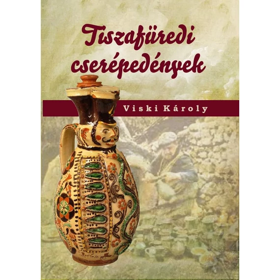 Tiszafüredi cserépedények - Viski Károly