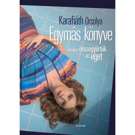 Egymás könyve - Amikor összegyűrtük az eget - Karafiáth Orsolya