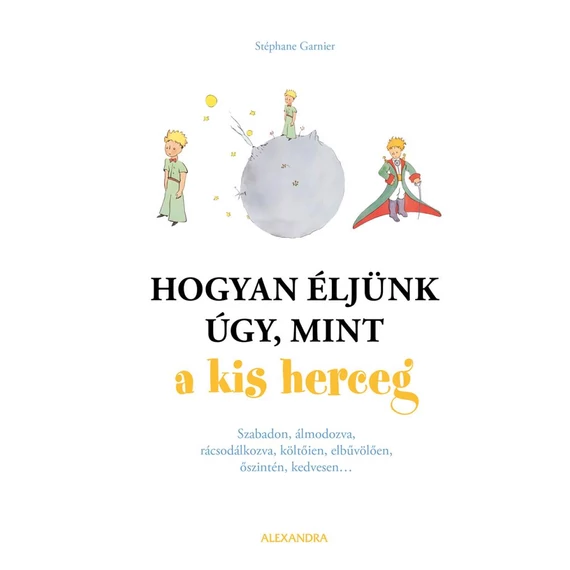 Hogyan éljünk úgy, mint a kis herceg - Stéphane Garnier