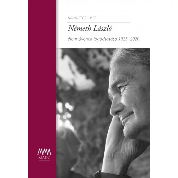 Németh László életművének fogadtatása 1925-2020 - Monostori Imre