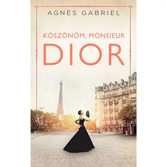 Köszönöm, monsieur Dior - Agn?s Gabriel