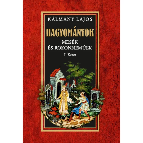 Hagyományok - Mesék és rokonneműek I. kötet - Kálmány Lajos