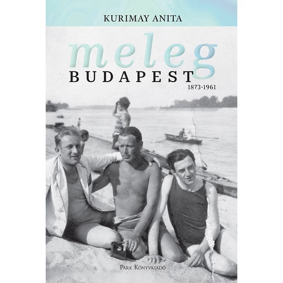 Meleg Budapest 1873-1961 - Kurimay Anita