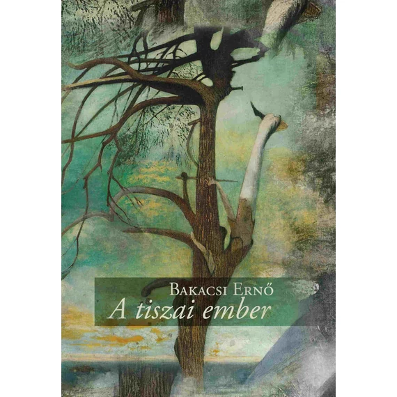 A tiszai ember - Bakacsi Ernő