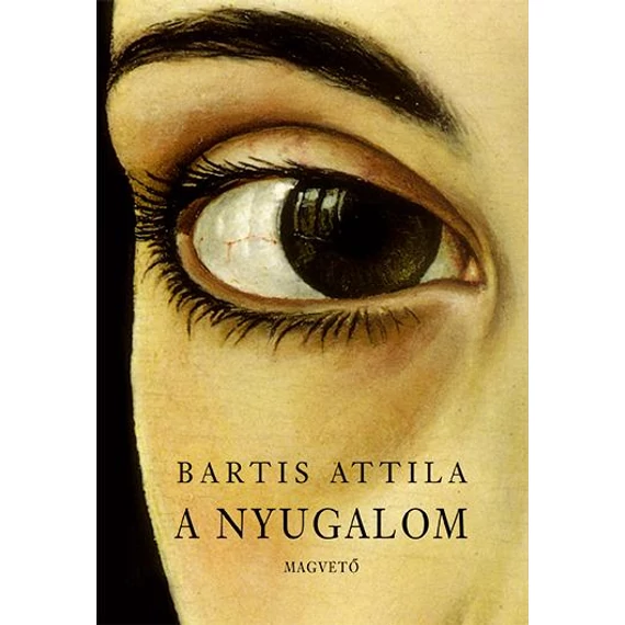 A nyugalom - Bartis Attila