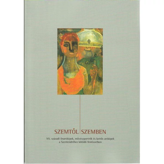 Szemtől szemben - XX. századi önarcképek, művészportrék és kettős arcképek a Szentendréhez kötődő festészetben