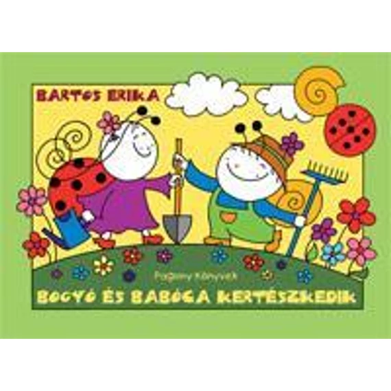 Bogyó és Babóca kertészkedik - Bartos Erika