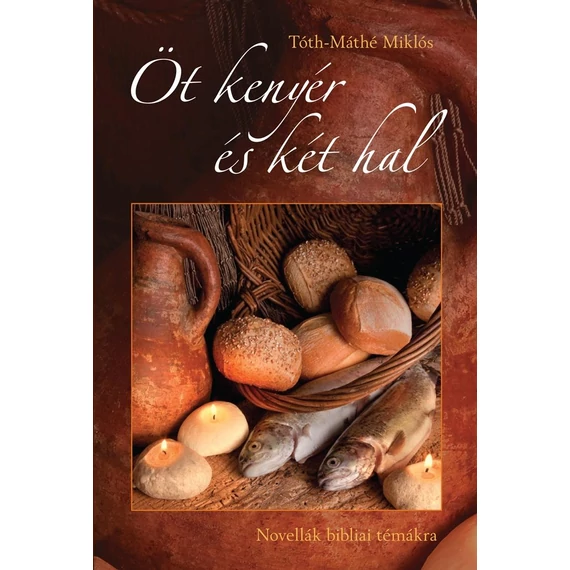 Öt kenyér és két hal - Tóth-Máthé Miklós