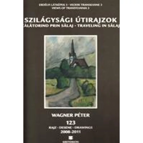 Szilágysági útirajzok - Wagner Péter
