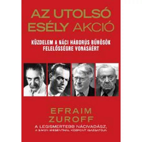 Az Utolsó Esély Akció - Küzdelem a náci háborús bűnösök felelősségre vonásáért - Efraim Zuroff