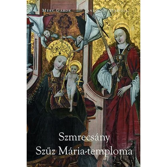 A szmrecsányi Szűz Mária templom - Jankovics Marcell- Méry Gábor