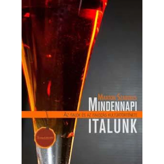 Mindennapi italunk - Az italok és az italozás kultúrtörténete - Marton Szabolcs
