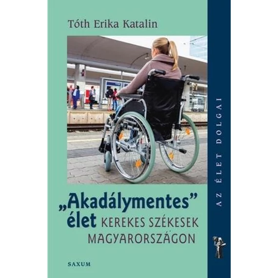 Akadálymentes élet - Kerekes székesek Magyarországon - Tóth Erika Katalin