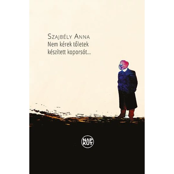 Nem kérek tőletek készített koporsót - Szajbély Anna