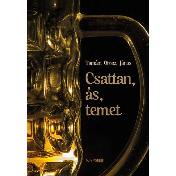 Csattan, ás, temet - Tamási Orosz János