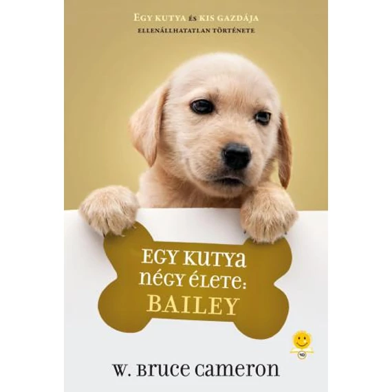 Egy kutya négy élete: Bailey - W. Bruce Cameron