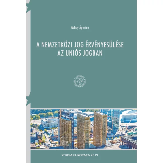 A nemzetközi jog érvényesülése az uniós jogban - Mohay Ágoston