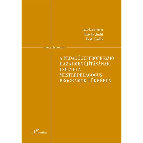 A pedagógusprofesszió hazai megújításának esélyei a mesterpedagógus programok tükrében - Szivák Judit–Pesti Csilla 
