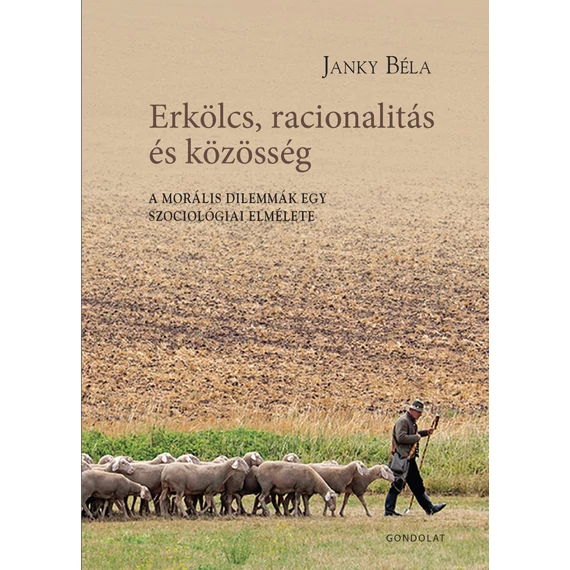 Erkölcs, racionalitás és közösség. A morális dilemmák egy szociológiai elmélete - Janky Béla