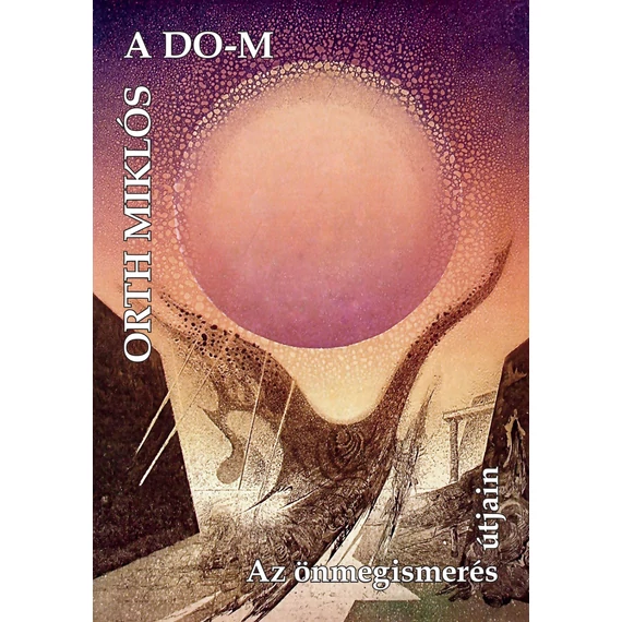A DO-M - Az önmegismerés útjain - Orth Miklós