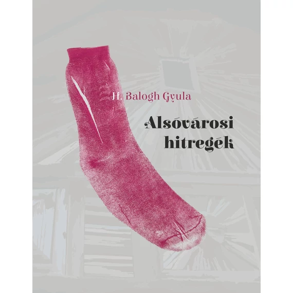 Alsóvárosi hitregék - H. Balogh Gyula