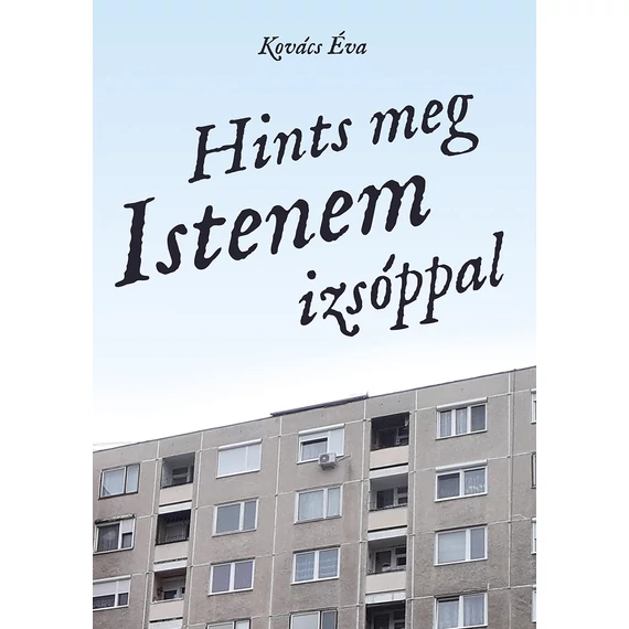 Hints meg Istenem izsóppal - Kovács Éva