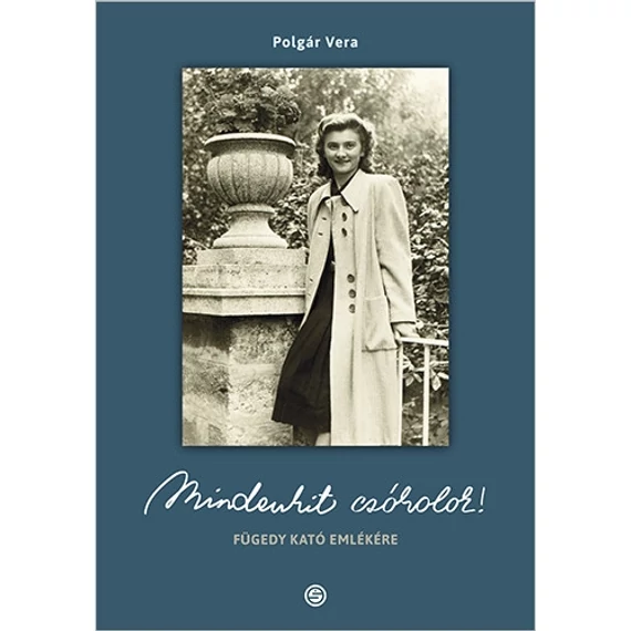 Mindenkit csókolok! Fügedy Kató emlékére - Polgár Vera