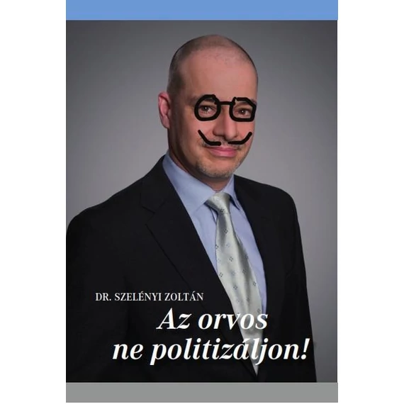 Az orvos ne politizáljon! - Dr. Szelényi Zoltán
