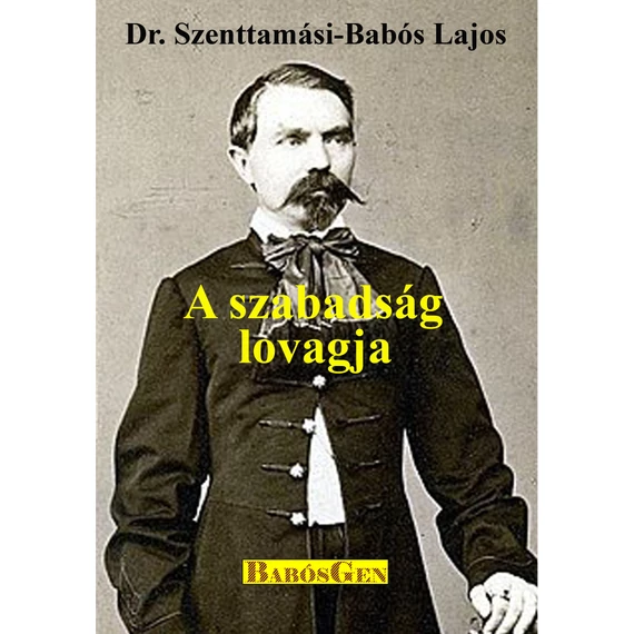 A szabadság lovagja - Dr. Szenttamási-Babós Lajos