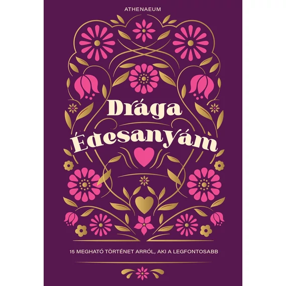 Drága édesanyám - 15 megható történet arról, aki a legfontosabb