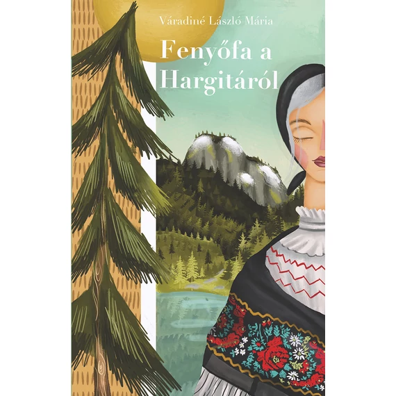 Fenyőfa a Hargitáról - Váradiné László Mária